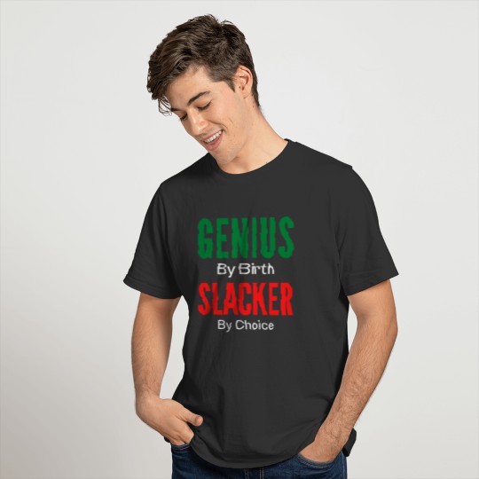 GENIUS By Birth SLACKER By Choice (green, red & wh T-shirt