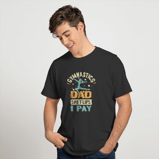 Vintage Gymnastics Dad She Flips I Pay Funny Dad T-shirt