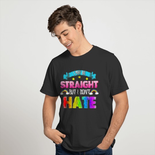 I may be straight but I dont hate LGBT gay pride T-shirt