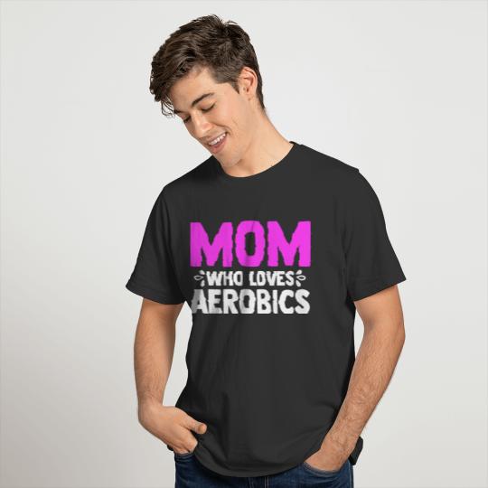 Mom Who Loves Aerobics Aerobic Dance Aerobics T-shirt