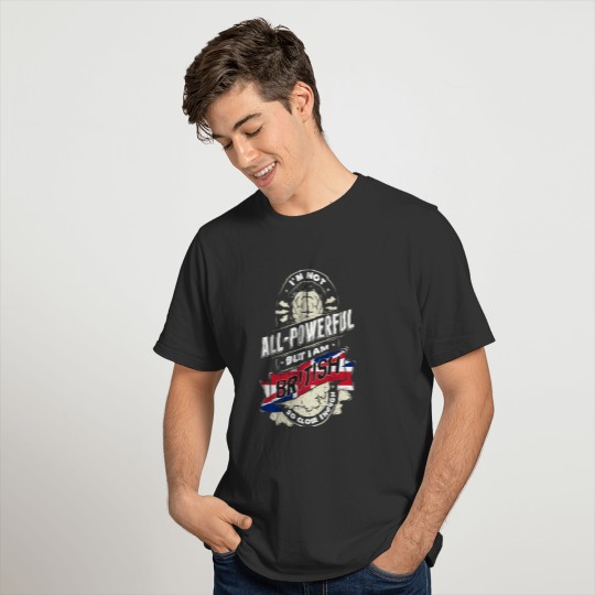 I'm British Proud Country All Powerful T-shirt
