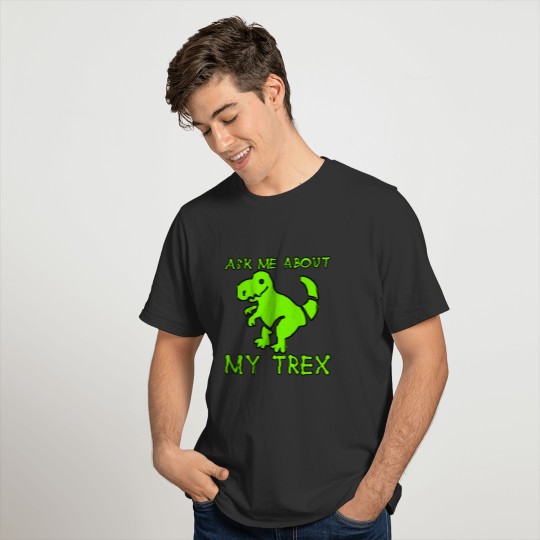 Ask Me About My Trex T-shirt
