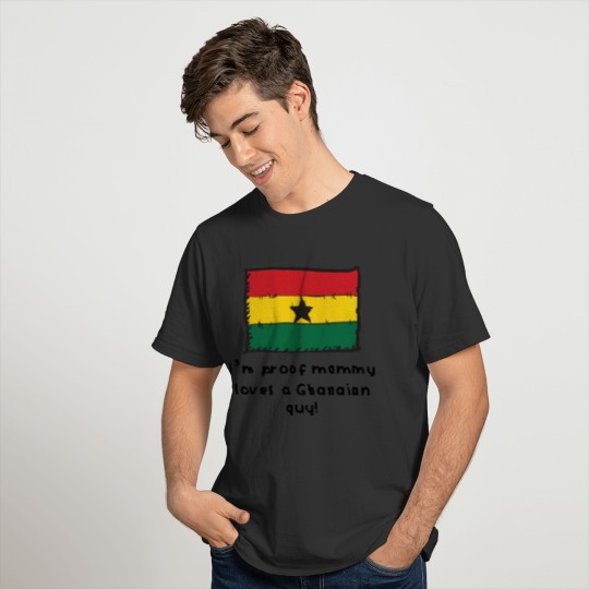 I'm Proof Mommy Loves A Ghanaian Guy T-shirt