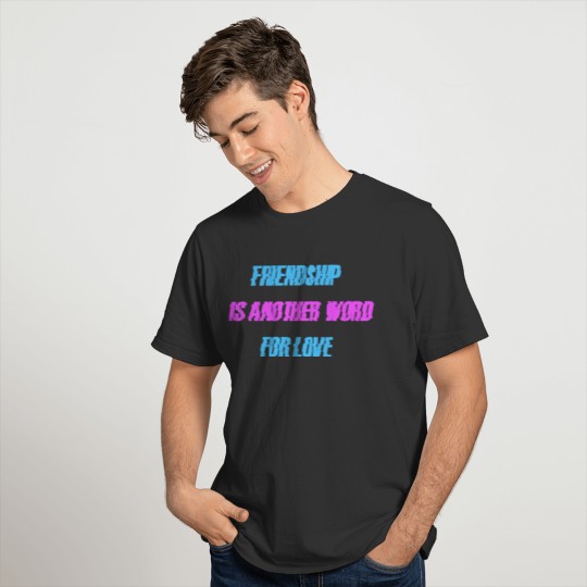 friendship is another word for love T-shirt