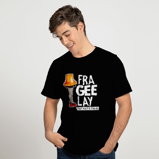 Fra-Gee-Lay That Must Be Italian T Shirts