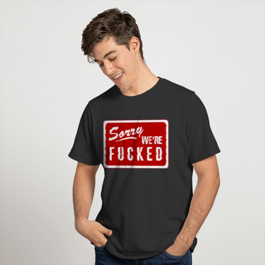 Sorry We'Re Fucked Novelty Store Closed Life Parod T-shirt