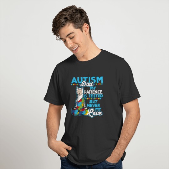Autism Dad My Patience Is Tested But Never My Love T-shirt