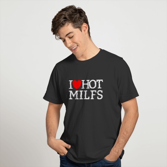 I Love Hot MILFS Red Heart Love Hot Mom Hot MILFS T Shirts