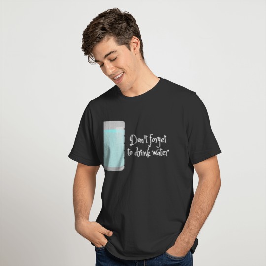 Don't forget to drink water T-shirt