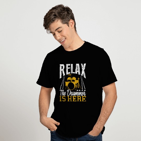 Relax the drummer is here drummers T Shirts