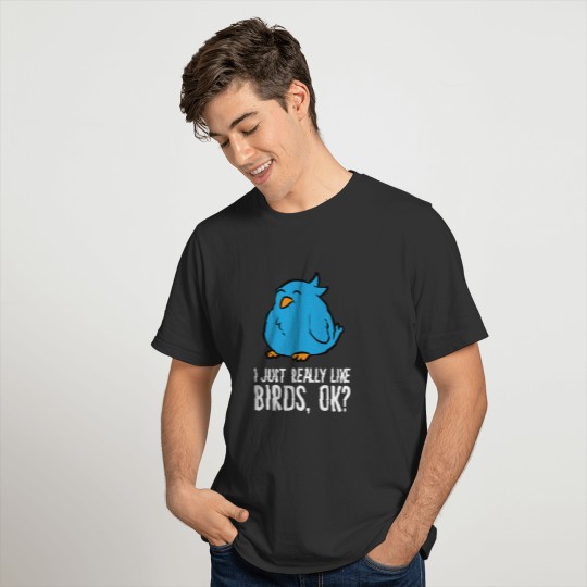 I Just Really Like Birds, Okay Funny Bird T-shirt