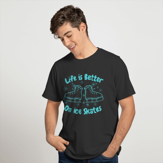 Life is Better on ice skates T-shirt