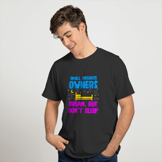 Small Business Owners - Dream But Don't Sleep T-shirt
