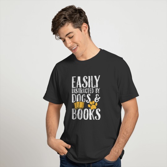 Easily distracted by dogs and books - Dogs Lover T-shirt
