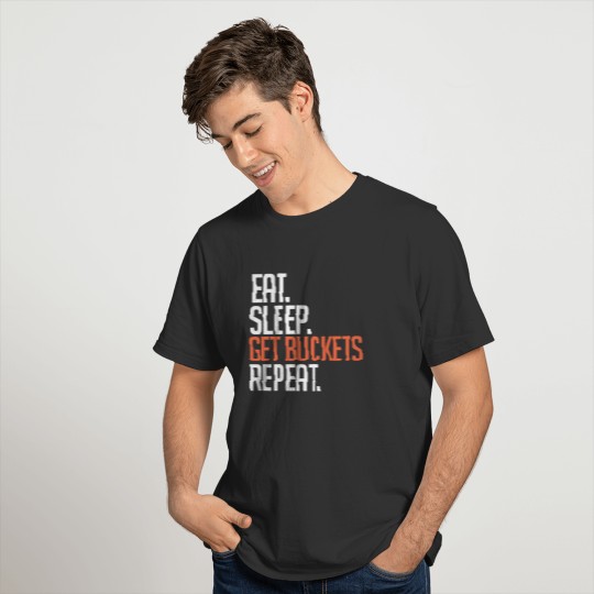 Eat Sleep Get Buckets Repeat T-shirt