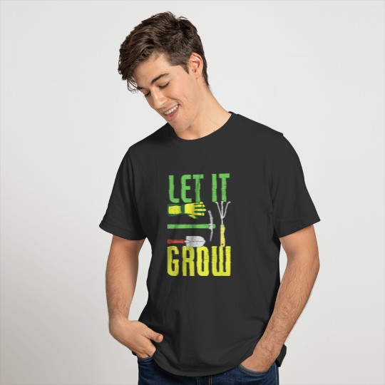 Gardener Let It Grow Funny Gardening Garden T-shirt