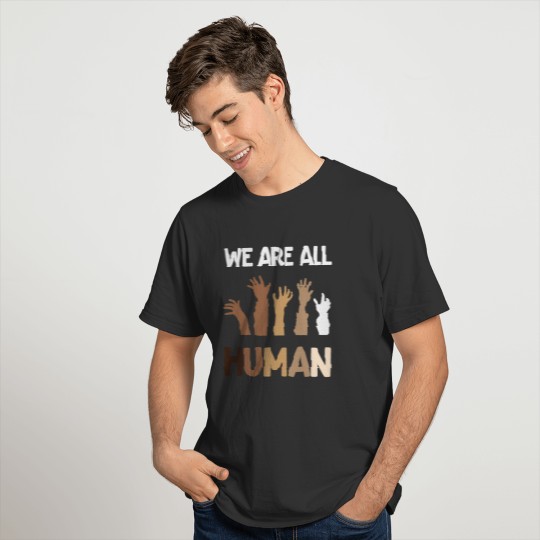 We Are All Human Anti-Racist Activist Black Lives T Shirts