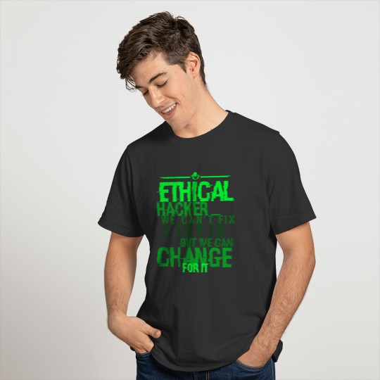 Ethical Hacker We Can't Fix Stupid Cybersecurity T-shirt