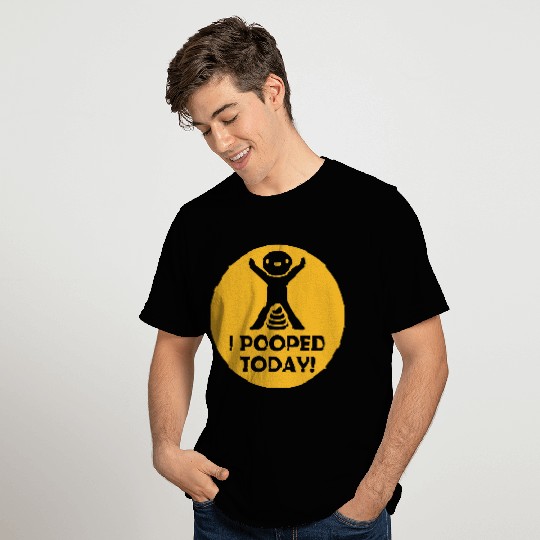 I pooped today quote T Shirts