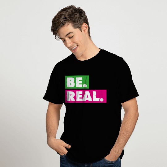 Be Real statement confidence self love respect T Shirts