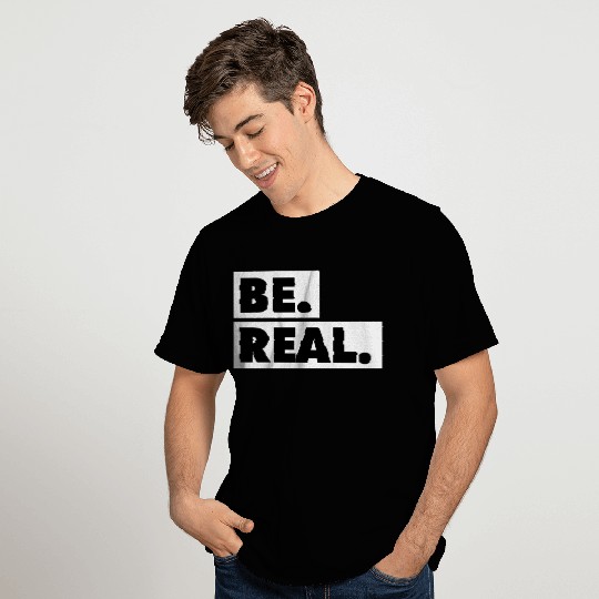 Be Real statement confidence self love respect T Shirts