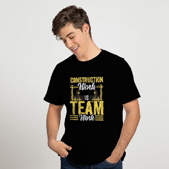 Construction Work Is Team Work Teamwork Worker T Shirts