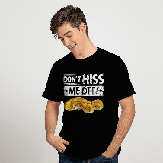 Don't Hiss Me Off Ball Python T Shirts