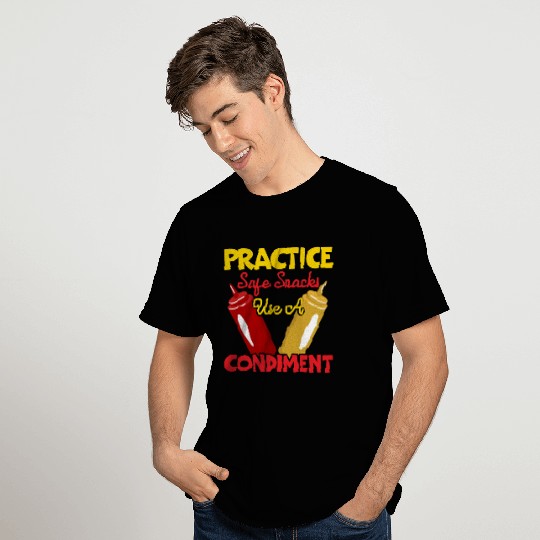 Practice Safe Snacks Use A Condiment Ketchup T Shirts