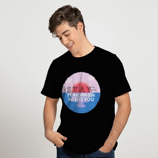 Stay Tomorrow Needs You | Crisis Counselor T Shirts
