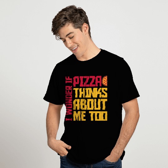 pizza thinks about me T Shirts