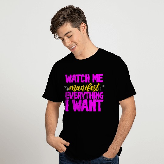 Watch Me Manifest Everything I Want 2 T Shirts