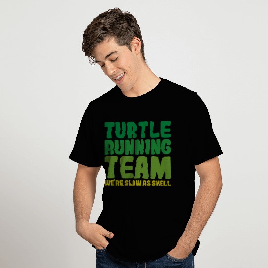 Turtle Running Team, We're Slow As Shell T Shirts