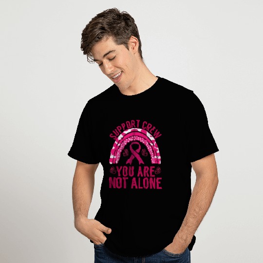 Breast Cancer - Support Crew You Are Not Alone T Shirts