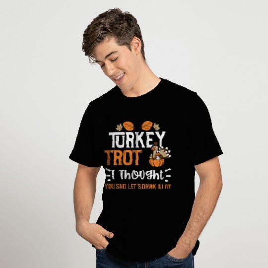 Turkey Trot I Thought You Said L... T Shirts