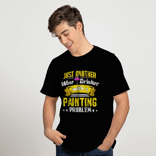 Wine Drinker with Painting Problem Wine Lover Funn T Shirts