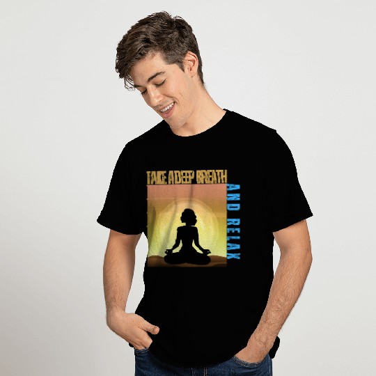 TAKE A DEEP BREATH AND RELAX T Shirts