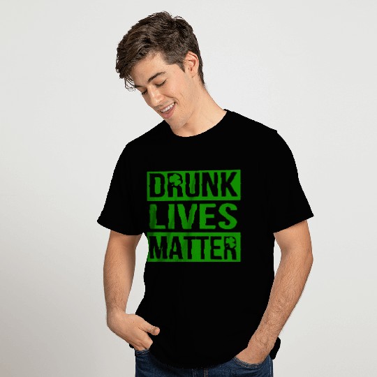 Drunk Live Matter Saint Patrick's Day T Shirts
