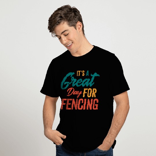 A Great Day For Fencing T Shirts
