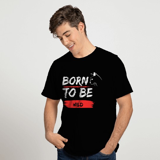 born to be wild T Shirts