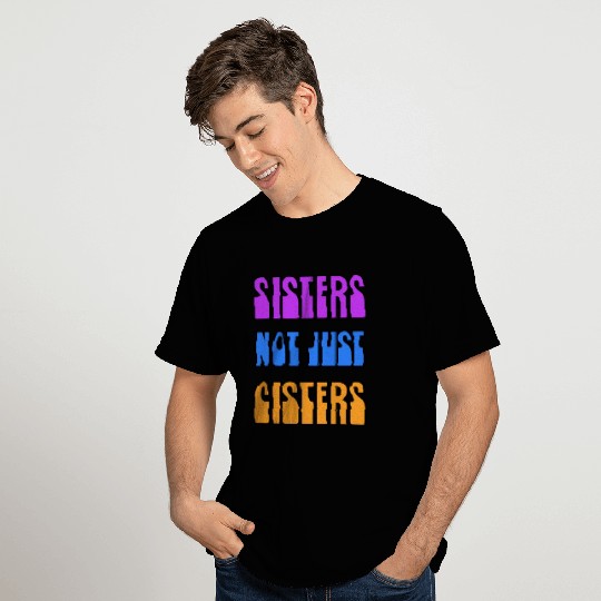 Sister NotJust Cisters T Shirts