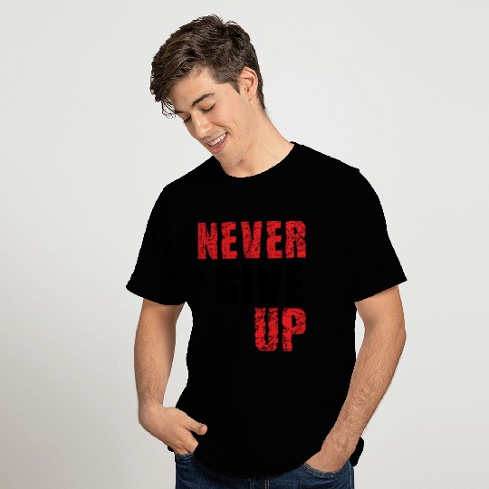 never give up T Shirts