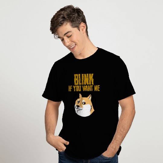 Blink If You Want Me Doggy T Shirts