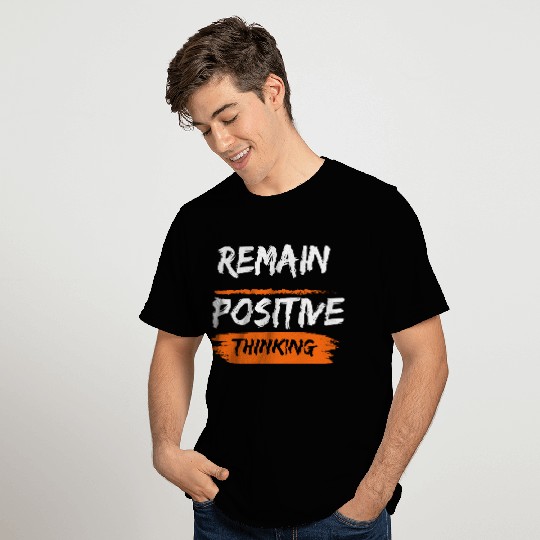 Remain positive thinking T Shirts