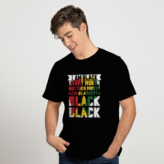 Black Every Month But This Month I'm Blackity T Shirts