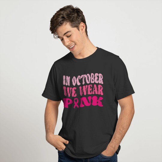 In October We Wear Pink Ribbon Breast Cancer T Shirts