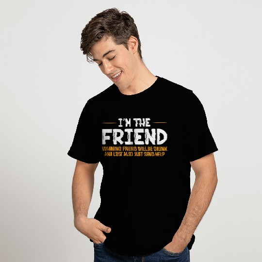 I'm The Friend Warning Friend Will Be Drunk T Shirts