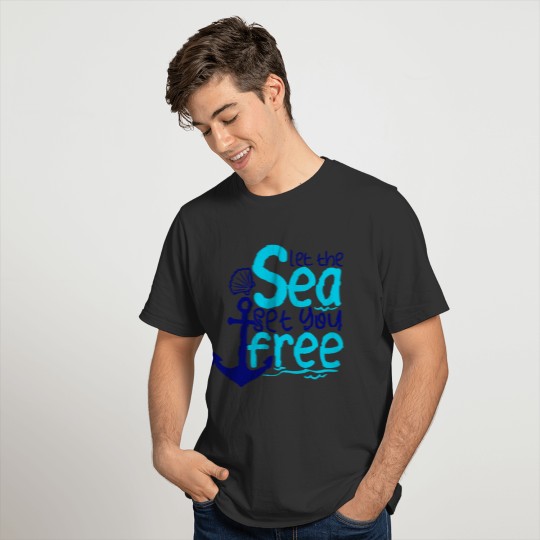 Let The Sea Set You Free T Shirts