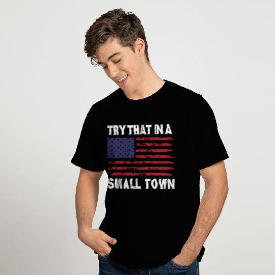 Try that in a Small Town T Shirts