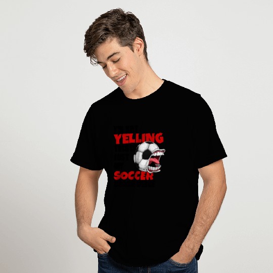 I'm Not Yelling This Is Just My Soccer Coach T Shirts