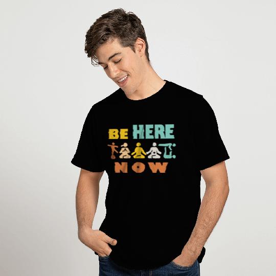 Yoga Mantra - Be Here Now T Shirts